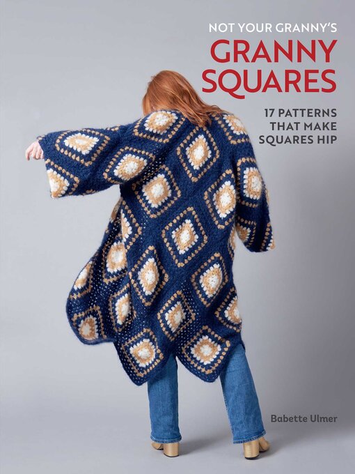 Title details for Not Your Granny's Granny Squares by Babette Ulmer - Wait list